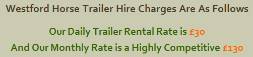 Westford Horse Trailer Hire Charges Are As Follows Our Daily Trailer Rental Rate is £30 And Our Monthly Rate is a Highly Competitive £130 